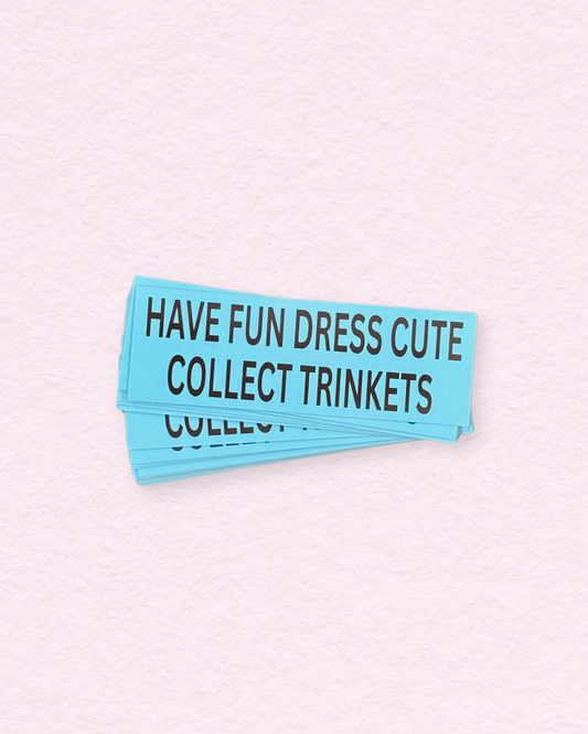 The Keepsake Club 'Have Fun Dress Cute Collect Trinkets' Bumper Sticker Teal